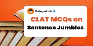 CLAT MCQs on Sentence Jumbles: CLAT Questions for Practice with Solutions
